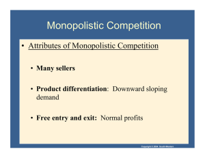 Monopolistic Competition •  Attributes of Monopolistic Competition Many sellers Product differentiation