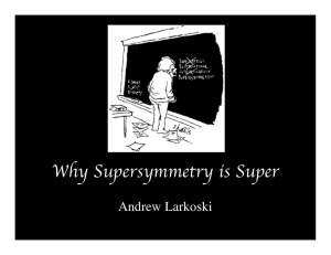 Why Supersymmetry is Super Andrew Larkoski 4/15/09 Andrew Larkoski SASS