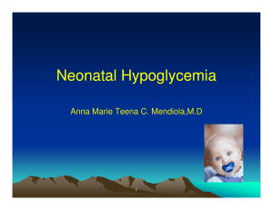 Neonatal Hypoglycemia Anna Marie Teena C. Mendiola,M.D 1