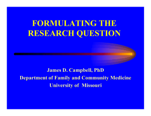 FORMULATING THE RESEARCH QUESTION James D. Campbell, PhD