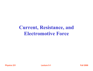 Current, Resistance, and Electromotive Force Fall 2008 Physics 231