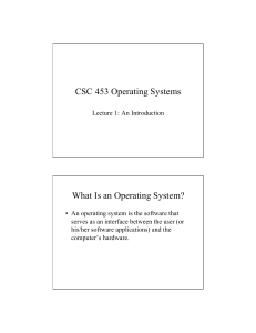 CSC 453 Operating Systems What Is an Operating System?
