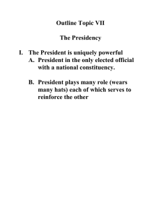 Outline Topic VII The Presidency I. The President is uniquely powerful