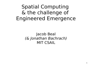Spatial Computing &amp; the challenge of Engineered Emergence Jacob Beal