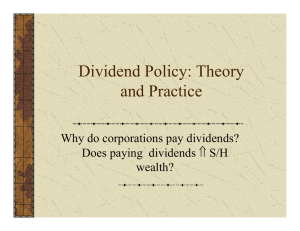 Dividend Policy: Theory and Practice Why do corporations pay dividends? ⇑ S/H