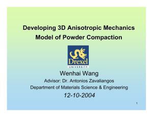 Developing 3D Anisotropic Mechanics Model of Powder Compaction Wenhai Wang 12-10-2004