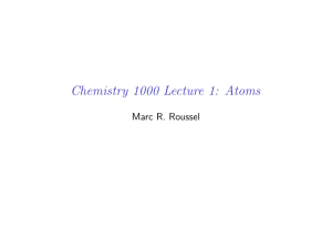 Chemistry 1000 Lecture 1: Atoms Marc R. Roussel