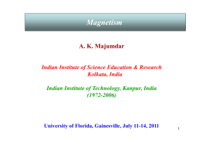 Magnetism A. K. Majumdar Indian Institute of Science Education &amp; Research Kolkata, India