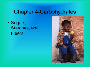 Chapter 4-Carbohydrates • Sugars, Starches, and Fibers