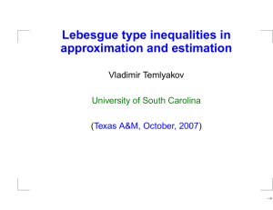Lebesgue type inequalities in approximation and estimation Vladimir Temlyakov (