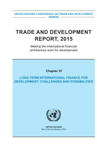 TRADE AND DEVELOPMENT REPORT, 2015 Chapter VI LONG-TERM INTERNATIONAL FINANCE FOR