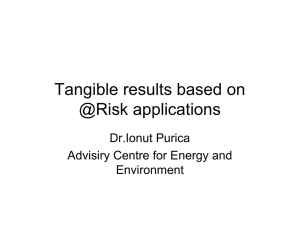 Tangible results based on @Risk applications Dr.Ionut Purica Advisiry Centre for Energy and