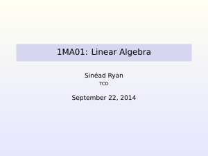 1MA01: Linear Algebra Sinéad Ryan September 22, 2014 TCD