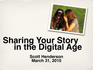 Sharing Your Story in the Digital Age Scott Henderson March 31, 2010