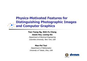 Physics-Motivated Features for Distinguishing Photographic Images and Computer Graphics Tian-Tsong Ng, Shih-Fu Chang