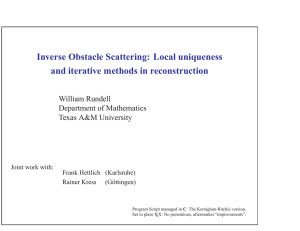 Inverse Obstacle Scattering: Local uniqueness and iterative methods in reconstruction William Rundell
