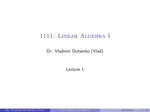 1111: Linear Algebra I Dr. Vladimir Dotsenko (Vlad) Lecture 1 1 / 12