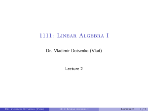 1111: Linear Algebra I Dr. Vladimir Dotsenko (Vlad) Lecture 2 1 / 7
