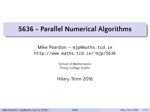 5636 - Parallel Numerical Algorithms Mike Peardon —  Hilary Term 2016