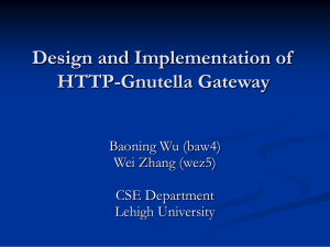 Design and Implementation of HTTP-Gnutella Gateway Baoning Wu (baw4) Wei Zhang (wez5)