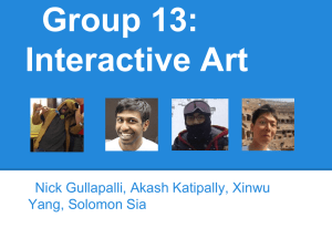 Group 13: Interactive Art Nick Gullapalli, Akash Katipally, Xinwu Yang, Solomon Sia