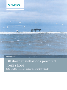 Offshore installations powered from shore Safe, reliable, economic and environmentally friendly siemens.com