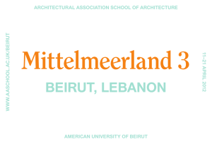 Mittelmeerland 3 BEIRUT, LEBANON ARCHITECTURAL ASSOCIATION SCHOOL OF ARCHITECTURE AMERICAN UNIVERSITY OF BEIRUT