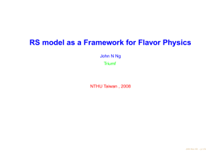 RS model as a Framework for Flavor Physics John N Ng Triumf