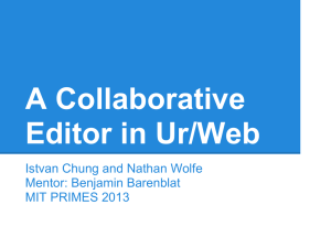 A Collaborative Editor in Ur/Web Istvan Chung and Nathan Wolfe Mentor: Benjamin Barenblat
