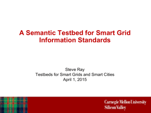 A Semantic Testbed for Smart Grid Information Standards Steve Ray