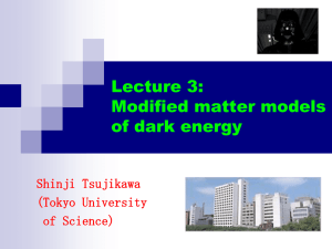 Lecture 3: Modified matter models of dark energy Shinji Tsujikawa