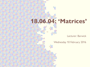18.06.04: ‘Matrices’ Lecturer: Barwick Wednesday 10 February 2016