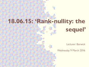 18.06.15: ‘Rank-nullity: the sequel’ Lecturer: Barwick Wednesday 9 March 2016