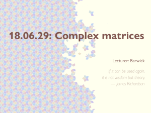 18.06.29: Complex matrices Lecturer: Barwick If it can be used again,