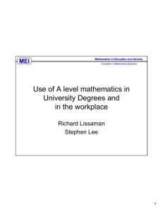 Use of A level mathematics in University Degrees and in the workplace