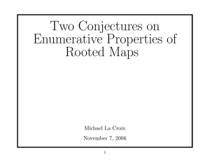 Two Conjectures on Enumerative Properties of Rooted Maps Michael La Croix