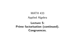 MATH 433 Applied Algebra Lecture 5: Prime factorisation (continued).