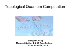 Topological Quantum Computation Zhenghan Wang Microsoft Station Q &amp; UC Sana Barbara