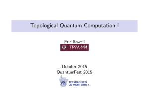 Topological Quantum Computation I Eric Rowell October 2015 QuantumFest 2015