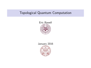 Topological Quantum Computation Eric Rowell January 2016