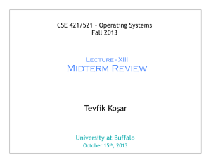 Midterm Review Tevfik Koşar CSE 421/521 - Operating Systems Fall 2013