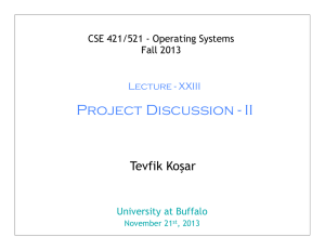 Project Discussion - II Tevfik Koşar CSE 421/521 - Operating Systems Fall 2013