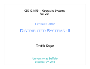 Distributed Systems - II Tevfik Koşar CSE 421/521 - Operating Systems Fall 201
