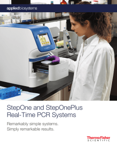 StepOne and StepOnePlus Real-Time PCR Systems Remarkably simple systems. Simply remarkable results.