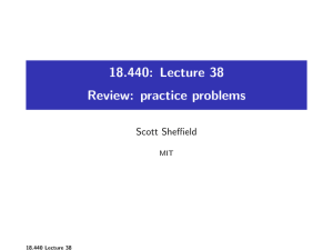 18.440: Lecture 38 Review: practice problems Scott Sheffield MIT