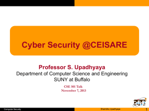 Cyber Security @CEISARE  Professor S. Upadhyaya Department of Computer Science and Engineering