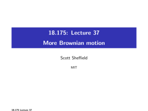 18.175: Lecture 37 More Brownian motion Scott Sheffield MIT