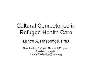 Cultural Competence in Refugee Health Care Lance A. Rasbridge, PhD