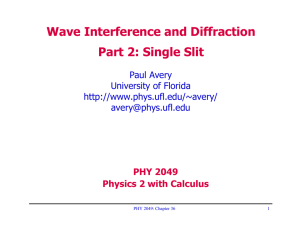 Wave Interference and Diffraction Part 2: Single Slit Paul Avery University of Florida