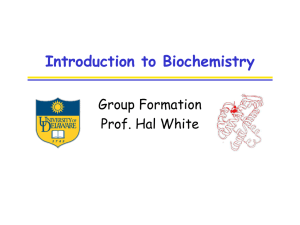 Introduction to Biochemistry Group Formation Prof. Hal White